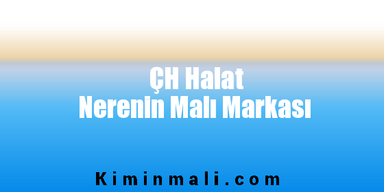 ÇH Halat Nerenin Malı Markası