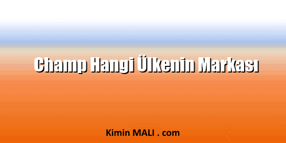 Champ Hangi Ülkenin Markası