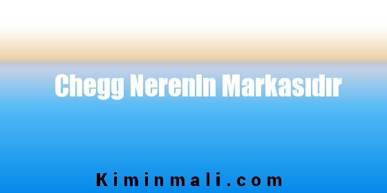 Chegg Nerenin Markasıdır