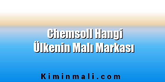 Chemsoll Hangi Ülkenin Malı Markası