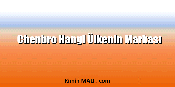 Chenbro Hangi Ülkenin Markası