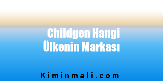 Childgen Hangi Ülkenin Markası