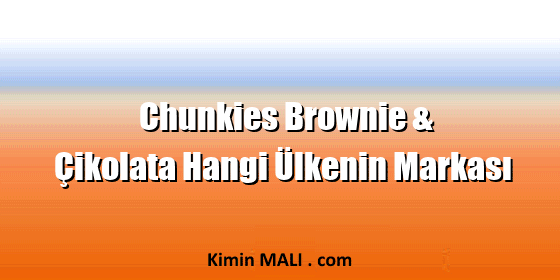 Chunkies Brownie & Çikolata Hangi Ülkenin Markası