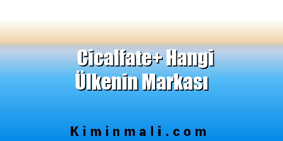 Cicalfate+ Hangi Ülkenin Markası