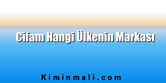 Cifam Hangi Ülkenin Markası