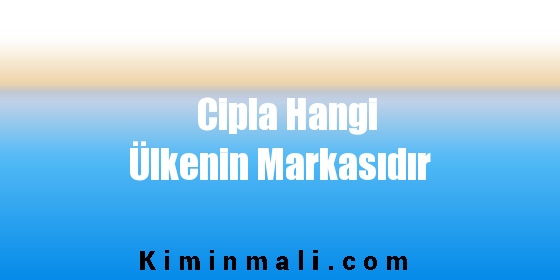 Cipla Hangi Ülkenin Markasıdır