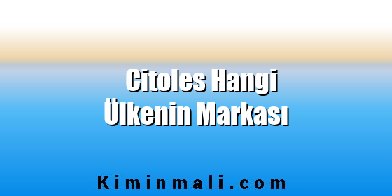 Citoles Hangi Ülkenin Markası