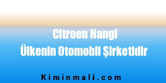 Citroen Hangi Ülkenin Otomobil Şirketidir