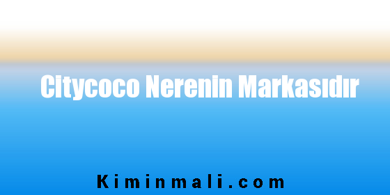 Citycoco Nerenin Markasıdır