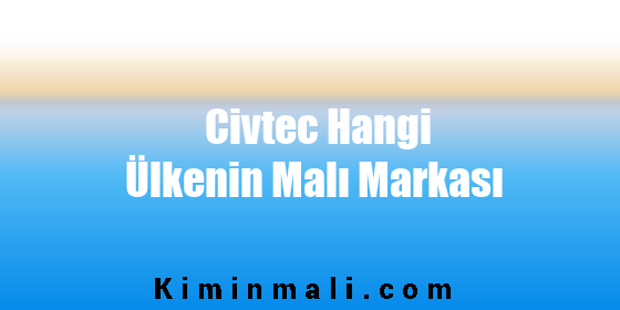 Civtec Hangi Ülkenin Malı Markası