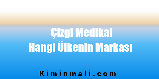 Çizgi Medikal Hangi Ülkenin Markası