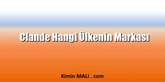 Clande Hangi Ülkenin Markası Clande Hangi Ülkenin Markası