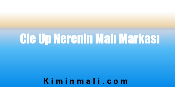 Cle Up Nerenin Malı Markası