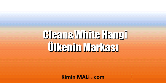 Clean&White Hangi Ülkenin Markası