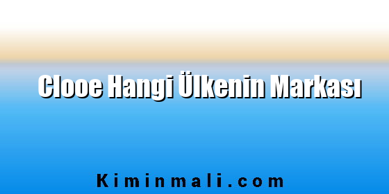 Clooe Hangi Ülkenin Markası