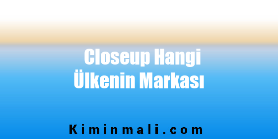 Closeup Hangi Ülkenin Markası