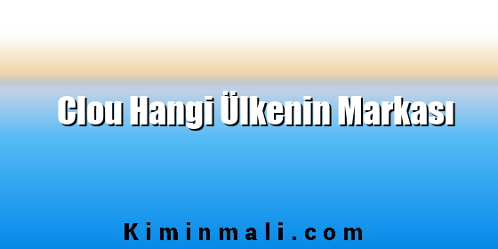 Clou Hangi Ülkenin Markası