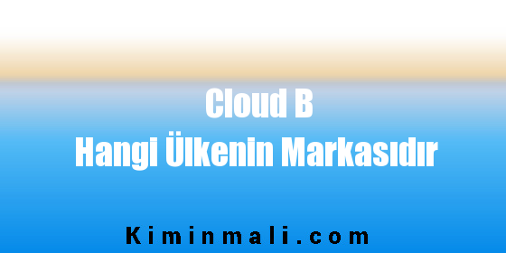 Cloud B Hangi Ülkenin Markasıdır