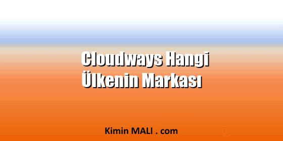 Cloudways Hangi Ülkenin Markası Cloudways Hangi Ülkenin Markası