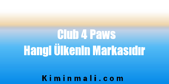 Club 4 Paws Hangi Ülkenin Markasıdır