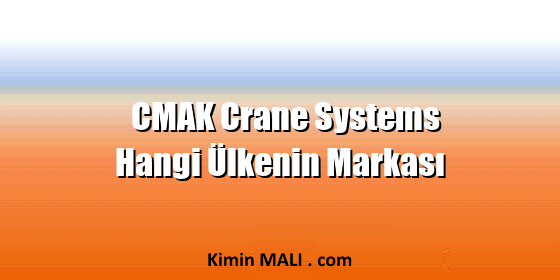 CMAK Crane Systems Hangi Ülkenin Markası CMAK Crane Systems Hangi Ülkenin Markası