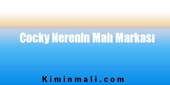 Cocky Nerenin Malı Markası