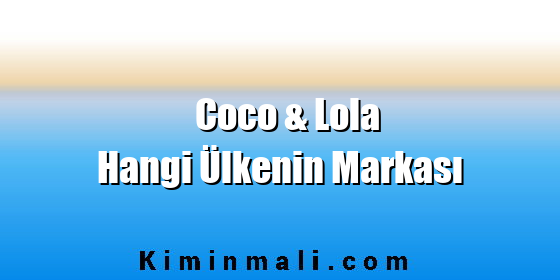 Coco & Lola Hangi Ülkenin Markası