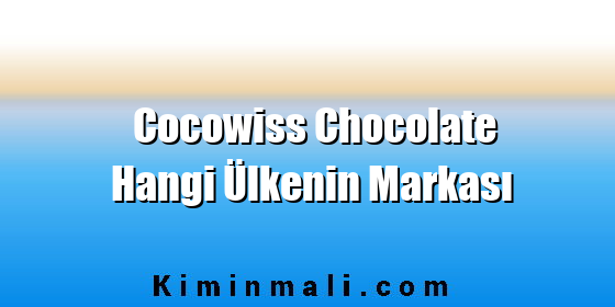 Cocowiss Chocolate Hangi Ülkenin Markası