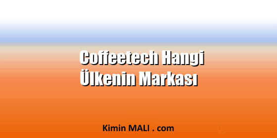 Coffeetech Hangi Ülkenin Markası