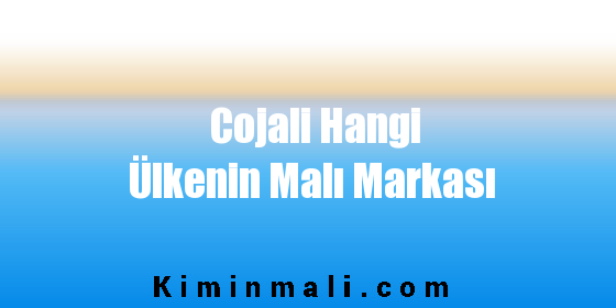 Cojali Hangi Ülkenin Malı Markası