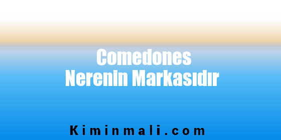 Comedones Nerenin Markasıdır