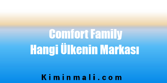 Comfort Family Hangi Ülkenin Markası