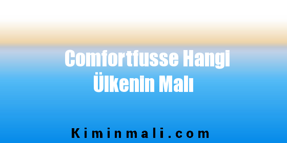 Comfortfusse Hangi Ülkenin Malı