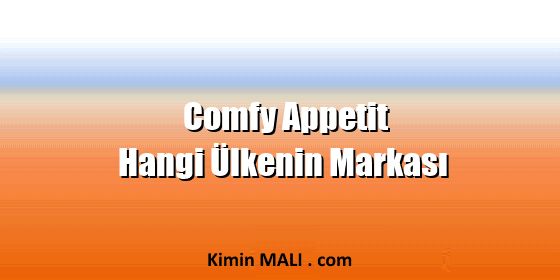 Comfy Appetit Hangi Ülkenin Markası Comfy Appetit Hangi Ülkenin Markası