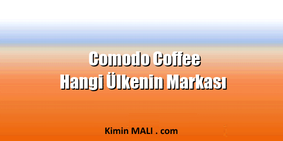 Comodo Coffee Hangi Ülkenin Markası Comodo Coffee Hangi Ülkenin Markası