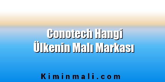 Conotech Hangi Ülkenin Malı Markası