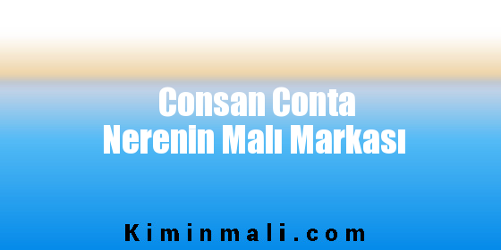 Consan Conta Nerenin Malı Markası