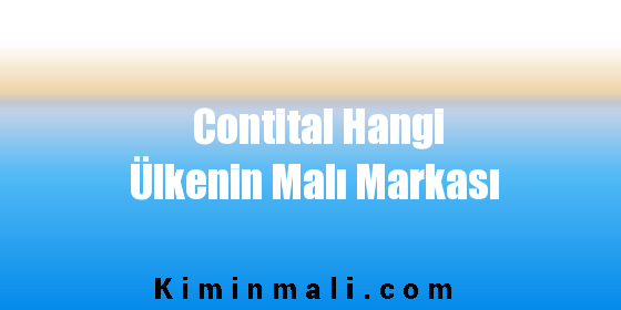 Contital Hangi Ülkenin Malı Markası