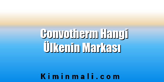 Convotherm Hangi Ülkenin Markası Convotherm Hangi Ülkenin Markası