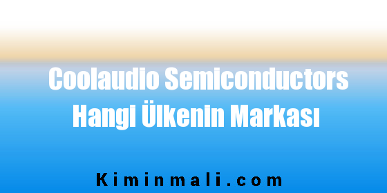 Coolaudio Semiconductors Hangi Ülkenin Markası