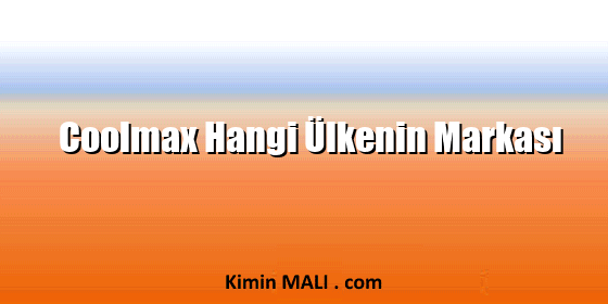 Coolmax Hangi Ülkenin Markası Coolmax Hangi Ülkenin Markası