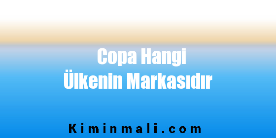 Copa Hangi Ülkenin Markasıdır