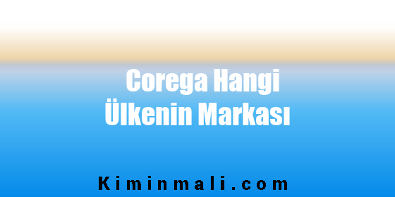 Corega Hangi Ülkenin Markası