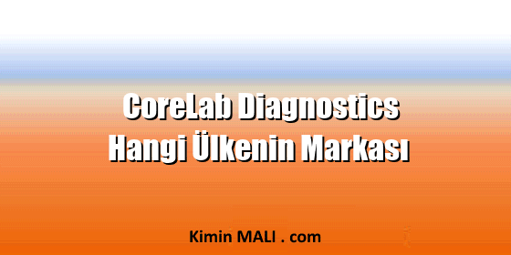 CoreLab Diagnostics Hangi Ülkenin Markası CoreLab Diagnostics Hangi Ülkenin Markası
