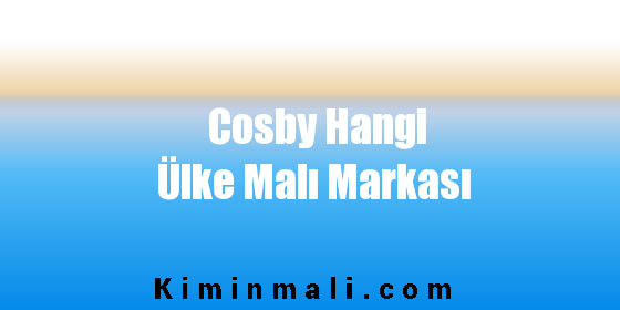 Cosby Hangi Ülke Malı Markası