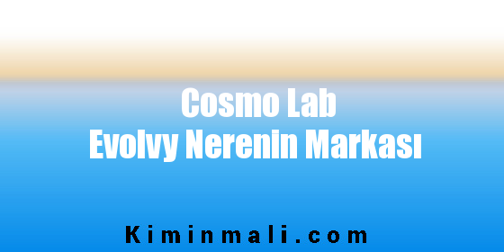 Cosmo Lab Evolvy Nerenin Markası