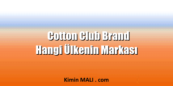 Cotton Club Brand Hangi Ülkenin Markası