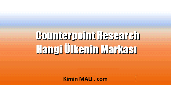 Counterpoint Research Hangi Ülkenin Markası Counterpoint Research Hangi Ülkenin Markası