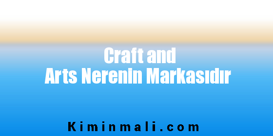 Craft and Arts Nerenin Markasıdır