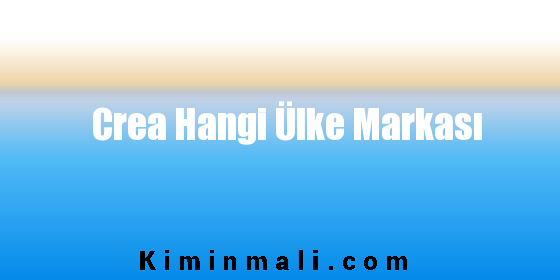 Crea Hangi Ülke Markası